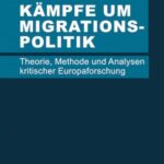 Kämpfe um Migrationspolitik: Theorie, Methode und Analysen kritischer Europaforschung