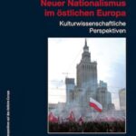 Neuer Nationalismus im östlichen Europa: Kulturwissenschaftliche Perspektiven