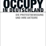 Occupy in Deutschland: Die Protestbewegung und ihre Akteure