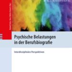 Psychische Belastungen in der Berufsbiografie: Interdisziplinäre Perspektiven