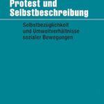Protest und Selbstbeschreibung: Selbstbezüglichkeit und Umweltverhältnisse sozialer Bewegungen