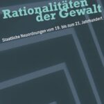 Rationalitäten der Gewalt: Staatliche Neuordnungen vom 19. bis zum 21. Jahrhundert
