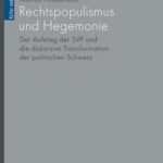 Rechtspopulismus und Hegemonie: Der Aufstieg der SVP und die diskursive Transformation der politischen Schweiz
