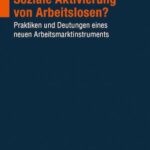 Soziale Aktivierung von Arbeitslosen?: Praktiken und Deutungen eines neuen Arbeitsmarktinstruments