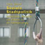 Soziale Stadtpolitik: Institutionen, Netzwerke und Diskurse in der Politikgestaltung