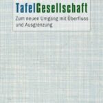 TafelGesellschaft: Zum neuen Umgang mit Überfluss und Ausgrenzung