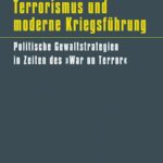 Terrorismus und moderne Kriegsführung: Politische Gewaltstrategien in Zeiten des "War on Terror"
