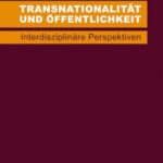 Transnationalität und Öffentlichkeit: Interdisziplinäre Perspektiven