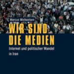Wir sind die Medien: Internet und politischer Wandel in Iran