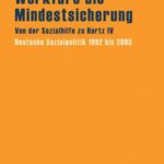 Workfare als Mindestsicherung: Von der Sozialhilfe zu Hartz IV. Deutsche Sozialpolitik 1962 bis 2005