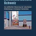 Zwischenstadtland Schweiz: Zur politischen Steuerung der suburbanen Entwicklung in Schweizer Gemeinden