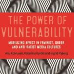 The power of vulnerability: Mobilising affect in feminist, queer and anti-racist media cultures