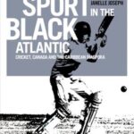 Sport in the Black Atlantic: Cricket, Canada and the Caribbean diaspora