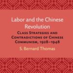 Labor and the Chinese Revolution: Class Strategies and Contradictions of Chinese Communism, 1928–1948