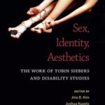 Sex, Identity, Aesthetics: The Work of Tobin Siebers and Disability Studies