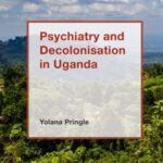 Psychiatry and Decolonisation in Uganda