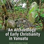 An Archaeology of Early Christianity in Vanuatu: Kastom and Religious Change on Tanna and Erromango, 1839–1920