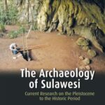 The Archaeology of Sulawesi: Current Research on the Pleistocene to the Historic Period