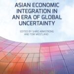 Asian Economic Integration in an Era of Global Uncertainty (PAFTAD)