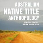Australian Native Title Anthropology: Strategic practice, the law and the state