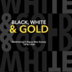 Black, White and Gold: Goldmining in Papua New Guinea 1878–1930