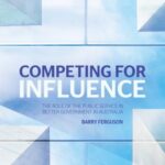 Competing for Influence: The Role of the Public Service in Better Government in Australia