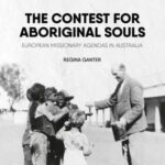 The Contest for Aboriginal Souls: European missionary agendas in Australia