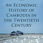 An Economic History of Cambodia in the Twentieth Century