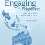 Engaging the neighbours: Australia and ASEAN since 1974