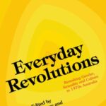 Everyday Revolutions: Remaking Gender, Sexuality and Culture in 1970s Australia