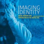 Imaging Identity: Media, memory and portraiture in the digital age