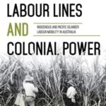 Labour Lines and Colonial Power: Indigenous and Pacific Islander Labour Mobility in Australia