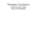 Managing Consultants. A practical guide for busy public sector managers