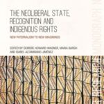 The Neoliberal State, Recognition and Indigenous Rights: New paternalism to new imaginings