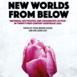 New Worlds from Below: Informal life politics and grassroots action in twenty-first-century Northeast Asia