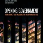 Opening Government: Transparency and Engagement in the Information Age