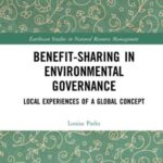 Benefit-sharing in Environmental Governance: Local Experiences of a Global Concept