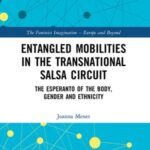 Entangled Mobilities in the Transnational Salsa Circuit: The Esperanto of the Body, Gender and Ethnicity