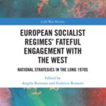 European Socialist Regimes' Fateful Engagement with the West: National Strategies in the Long 1970s