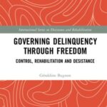 Governing Delinquency Through Freedom: Control, Rehabilitation and Desistance
