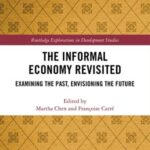 The Informal Economy Revisited: Examining the Past, Envisioning the Future