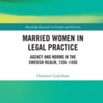 Married Women in Legal Practice: Agency and Norms in the Swedish Realm, 1350-1450