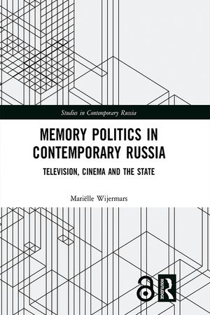 Memory Politics in Contemporary Russia: Television, Cinema and the State