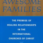 Awesome Families: The Promise of Healing Relationships in the International Churches of Christ