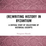 (Re)writing History in Byzantium: A Critical Study of Collections of Historical Excerpts