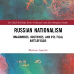 Russian Nationalism: Imaginaries, Doctrines, and Political Battlefields