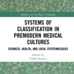 Systems of Classification in Premodern Medical Cultures: Sickness, Health, and Local Epistemologies