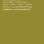Abordagens do pós-moderno em música: a incredulidade nas metanarrativas e o saber musical contemporâneo