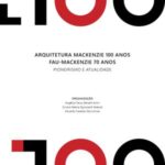 Arquitetura Mackenzie 100 anos FAU-Mackenzie 70 anos: pionerismo e atualidade