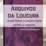 Arquivos da loucura: Juliano Moreira e a descontinuidade histórica da psiquiatria